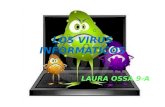 LOS VIRUS INFORMATICOS LAURA OSSA 9-A. LOS VIRUS INFORMATICOS Un virus informático es un malware que tiene por objeto alterar el normal funcionamiento.