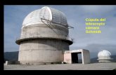 Cpula del telescopio cmara Schmidt. El telescopio Cmara Schmidt es un telescopio de tipo catadri³ptico -una cmara fotogrfica gigante-. Con ese telescopio