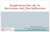 DRA. SONIA BALET DECANATO DE ASUNTOS ACADÉMICOS 30 DE NOVIEMBRE DE 2007 Implantación de la Revisión del Bachillerato.