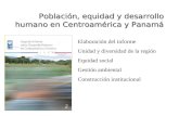 Población, equidad y desarrollo humano en Centroamérica y Panamá Elaboración del informe Unidad y diversidad de la región Equidad social Gestión ambiental.