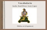 Vocabulario Diidxa zá (Zapoteco) Audio: Raúl Pérez/ Jesús López.