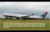 15 de Enero 2009 3:26 PM El vuelo 1549 de US Airways (Airbus A320) despega del aeropuerto La Guardia en New York, 5 minutos despues tuvo que hacer un aterrizaje.