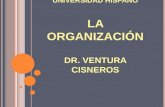 U NIVERSIDAD H ISPANO LA ORGANIZACIÓN DR. VENTURA CISNEROS.