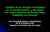 “Gestión de la inclusión comunitaria en la transformación y animación del Centro Histórico de Puerto Plata, República Dominicana” Una estrategia para la.
