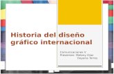 Historia del diseño gráfico internacional Comunicaciones V Presentan: Melany Díaz Dayana Torres.
