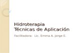Hidroterapia Técnicas de Aplicación Facilitadora: Lic. Emma A. Jorge E.