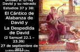 1 Unidad 8: El rey David y su reinado Estudios 37 y 38: El Cántico de Alabanza de David y La Despedida de David (2 Samuel 22.1 – 23.39) 27 de septiembre.