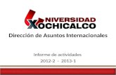 Dirección de Asuntos Internacionales Informe de actividades 2012-2 - 2013-1.