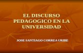 EL DISCURSO PEDAGOGICO EN LA UNIVERSIDAD JOSE SANTIAGO CORREA URIBE.