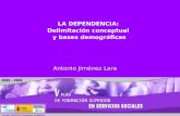Antonio Jiménez Lara LA DEPENDENCIA: Delimitación conceptual y bases demográficas.