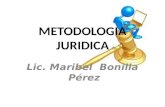 METODOLOGIA JURIDICA Lic. Maribel Bonilla Pérez. METODOLOGÍA JURÍDICA Es la ciencia que estudia las distintas corrientes del pensamiento jurídico, que.