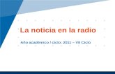 La noticia en la radio Año académico / ciclo: 2011 – VII Ciclo.