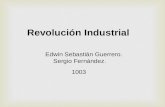 Revolución Industrial Edwin Sebastián Guerrero. Sergio Fernández. 1003.