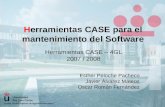 Herramientas CASE para el mantenimiento del Software Herramientas CASE – 4GL 2007 / 2008 Esther Peloche Pacheco Javier Álvarez Mateos Oscar Román Fernández.