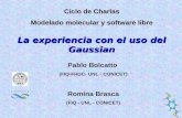 La experiencia con el uso del Gaussian Ciclo de Charlas Modelado molecular y software libre Pablo Bolcatto (FIQ-FHUC- UNL - CONICET) Romina Brasca (FIQ.