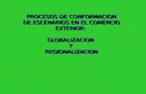 PROCESOS DE CONFORMACION DE ESCENARIOS EN EL COMERCIO EXTERIOR: GLOBALIZACION Y REGIONALIZACION.