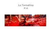 La Tomatina P.4. La Tomatina: fiesta del tomate en España La Tomatina es la lucha (fight) de comida más grande del mundo. Es una de las fiestas más divertidas.