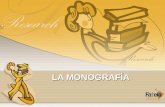LA MONOGRAFÍA. MONOGRAFÍA Según el diccionario de la Real Academia Española, monografía es la descripción y tratado especial de determinada parte de una.