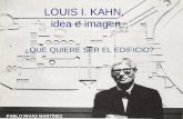 LOUIS I. KAHN, idea e imagen ¿QUE QUIERE SER EL EDIFICIO? PABLO RIVAS MARTÍNEZ.