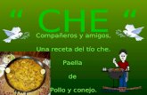 “ CHE “ Compañeros y amigos, Una receta del tío che. Paella de Pollo y conejo.