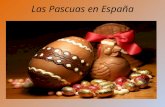 Las Pascuas en España. La Semana Santa La tradición de celebrar la Pascua en España es una de las más antiguas, se celebra toda la semana que se llama.