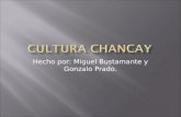 Hecho por: Miguel Bustamante y Gonzalo Prado..  La Cultura Chancay extendió su área de influencia entre los valles de Chancay, Chillón, Rimac y Lurín.