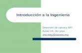 Introducción a la Ingeniería Dirección de carrera IMT Aulas VII, 3er piso imt.mty@itesm.mx.