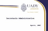 Secretaría Administrativa Agosto, 2007. Generalidades: Las funciones de la secretaría se describen en el Estatuto General de la UADY, específicamente.