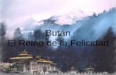 Bután El Reino de la Felicidad Felicidad nacional bruta En el Reino de Bután (nombre oficial), la felicidad es un índice económico.