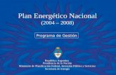 Plan Energético Nacional (2004 – 2008) República Argentina Presidencia de la Nación Ministerio de Planificación Federal, Inversión Pública y Servicios.