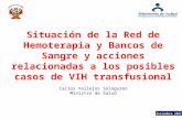 Situación de la Red de Hemoterapia y Bancos de Sangre y acciones relacionadas a los posibles casos de VIH transfusional Setiembre 2007 Carlos Vallejos.