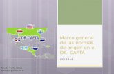Marco general de las normas de origen en el DR- CAFTA UCI 2014 Ronald Garita López servicom@racsa.co.cr.