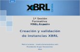 1ª Sesión Formativa XBRL España Creación y validación de instancias XBRL 2015 1 de Junio 2015 Moira Lorenzo (moira.lorenzo@atos.net) Presidenta Grupo Taxonomías.