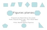 Figuras planas Programa de Matemáticas 4to grado Profa. Aracelis Ortiz Lugo - Prof. Hiram Báez Andino Profa. Wanda Astacio Figueroa.