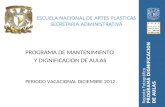 ESCUELA NACIONAL DE ARTES PLASTICAS SECRETARIA ADMINISTRATIVA PROGRAMA DE MANTENIMIENTO Y DIGNIFICACION DE AULAS PERIODO VACACIONAL DICIEMBRE 2012 Reporte.