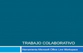 TRABAJO COLABORATIVO Herramienta Microsoft Office Live Workspace.