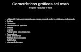 Caractrísticas gráficas del texto Graphic Features of Text - Utilización letras remarcadas en negro, uso de colores, itálicas o subrayado. - Tablas - Glosarios.