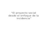 “El proyecto social desde el enfoque de la incidencia”
