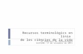 Recursos terminològics en línia de les ciències de la vida VI Seminari de Terminologia SCATERM, 17 de novembre de 2011.