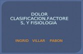 INGRID VILLAR PABON DOLOR CLASIFICACION,FACTORES, Y FISIOLOGIA.