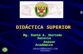 DIDÁCTICA SUPERIOR inkari60@hotmail.com 93252043 Mg. Dante A. Hurtado Saravia Asesor Académico.