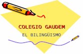 COLEGIO GAUDEM EL BILINGÜISMO. COLEGIO GAUDEM Centro educativo concertado de educación compartida bilingüe. Constituido por una cooperativa de profesionales.