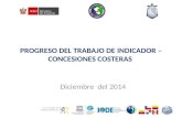 PROGRESO DEL TRABAJO DE INDICADOR – CONCESIONES COSTERAS Diciembre del 2014.
