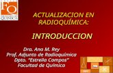 ACTUALIZACION EN RADIOQUÍMICA: Dra. Ana M. Rey Prof. Adjunto de Radioquímica Dpto. “Estrella Campos” Facultad de Química INTRODUCCION.
