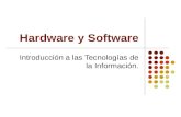 Hardware y Software Introducción a las Tecnologías de la Información.