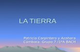 LA TIERRA Patricia Carpintero y Azahara Cámbara. Grupo 7 /1ºA BACH.