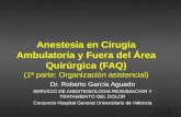 Anestesia en Cirugia Ambulatoria y Fuera del Área Quirúrgica (FAQ) (1ª parte: Organización asistencial) Dr. Roberto García Aguado SERVICIO DE ANESTESIOLOGIA.