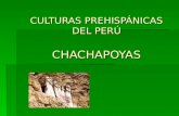 CULTURAS PREHISPÁNICAS DEL PERÚ CHACHAPOYAS. Aspecto Geográfico Centro: departamento de Amazonas (Selva Norte). Centro: departamento de Amazonas (Selva.