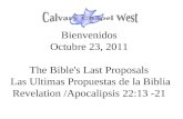 Bienvenidos Octubre 23, 2011 The Bible's Last Proposals Las Ultimas Propuestas de la Biblia Revelation /Apocalipsis 22:13 -21.
