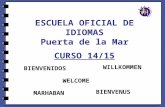 ESCUELA OFICIAL DE IDIOMAS Puerta de la Mar CURSO 14/15 BIENVENIDOS MARHABAN WELCOME BIENVENUS WILLKOMMEN.